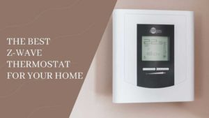 The Ultimate Guide For Finding the Best Z-Wave Thermostat for Your Home in 2023 Best Z-Wave Thermostat