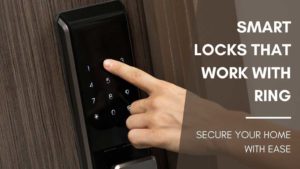 Smart Locks That Work With Ring