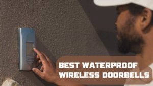 Best Waterproof Wireless Doorbells