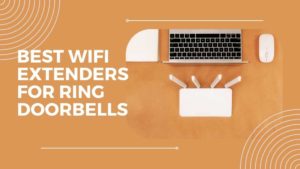 Best WiFi Extenders for Ring Doorbells